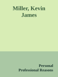 Personal & Professional Reasons — Miller, Kevin James