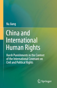 Na Jiang — China and International Human Rights; Harsh Punishments in the Context of the International Covenant on Civil and Political Rights