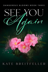 Kate Breitfeller — See You Again (Dangerous Blooms Book 3): A Romantic Suspense Novel
