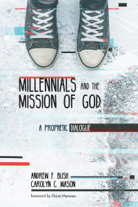 Andrew F. Bush;Carolyn C. Wason; — Millennials and the Mission of God