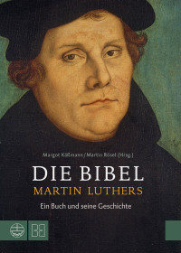 Martin Rsel;Margot Kmann; — Die Bibel Martin Luthers