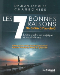 Jean-Jacques Charbonier — Les 7 Bonnes Raisons De Croire en L'au-Delà