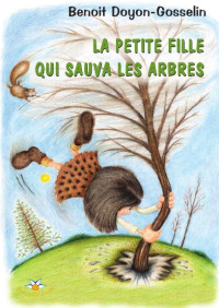Benoit Doyon-Gosselin — La petite fille qui sauva les arbres