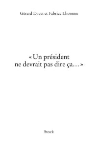 Gérard Davet & Fabrice Lhomme — "Un président ne devrait pas dire ça..." (Hors collection littérature française) (French Edition)