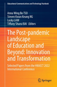 Anna Wing Bo Tso, Steven Kwan Keung NG, Locky Law, Tiffany Shurui BAI, (ed.) — The Post-Pandemic Landscape of Education and Beyond: Innovation and Transformation: Selected Papers From the HKAECT 2022 International Conference