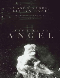 Mason Sabre & Lucian Bane [Sabre, Mason] — Cuts Like An Angel: Book 2