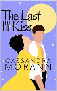 Cassandra Morann — The Last I'll Kiss