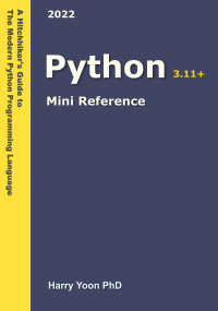 Harry Yoon — Python Mini Reference 2022: A Quick Guide to the Modern Python Programming Language for Busy Coders