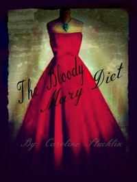 Caroline Stuchlik — The Bloody Mary Diet: The Detective Adele Series Book 1