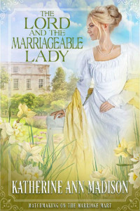 Katherine Ann Madison — The Lord & the Marriageable Lady (Matchmaking on the Marriage Mart #5)