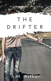 A.M. Arthur — The Drifter: A Valentine’s Day Short Story