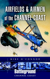 Mike O'connor — Airfields & Airmen of the Channel Coast