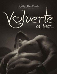 Kelly Mc Bride — Volverte a ver (Spanish Edition)