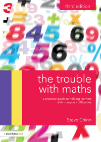 Steve Chinn — The Trouble with Maths: A practical guide to helping learners with numeracy difficulties