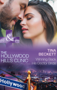 Beckett, Tina — [The Hollywood Hills Clinic 08] • Winning Back His Doctor Bride