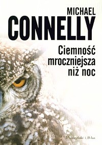 Michael Connelly — CIEMNOŚĆ MROCZNIEJSZA NIŻ NOC