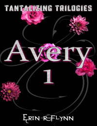 Erin R Flynn — Avery 1 (Tantalizing Trilogies)