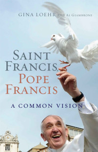 Gina Loehr & Al Giambrone — Saint Francis, Pope Francis: A Common Vision