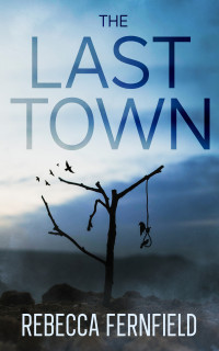 Fernfield, Rebecca — The Last Town: A post apocalyptic thriller