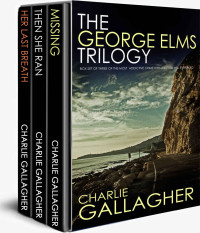 Charlie Gallagher — The George Elms Trilogy Box Set - Books 1-3