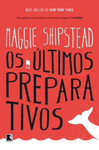 Maggie Shipstead — Os últimos preparativos