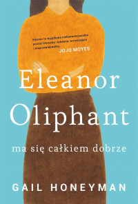 Gail Honeyman — Eleanor Oliphant ma się całkiem dobrze