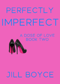 Jill Boyce — Perfectly Imperfect (A Dose Of Love 02)