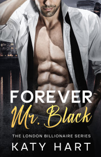 Katy Hart — Forever Mr Black (The London Billionaire Series Book 3)