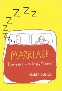 Amber Dusick [Dusick, Amber] — Marriage Illustrated With Crappy Pictures