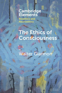 Walter Glannon — The Ethics of Consciousness