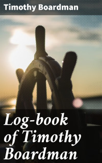 Timothy Boardman — Log-book of Timothy Boardman