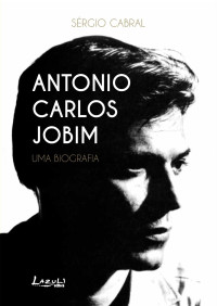 Sérgio Cabral — Antonio Carlos Jobim: uma biografia