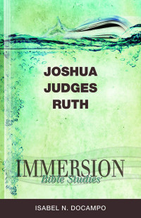 Isabel N Docampo; — Immersion Bible Studies: Joshua, Judges, Ruth