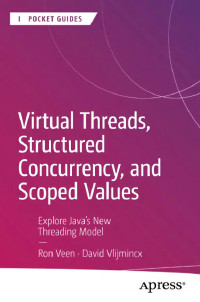 Ron Veen, David Vlijmincx — Virtual Threads, Structured Concurrency, and Scoped Values Explore Java's New Threading Model