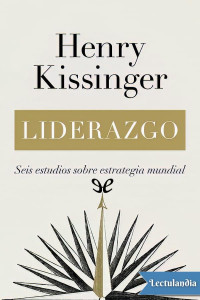 Henry Kissinger — Liderazgo: Seis estudios sobre estrategia mundial