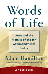 Hamilton, Adam; — Words of Life Leader Guide: Jesus and the Promise of the Ten Commandments Today