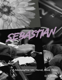D Williams — Sebastian: A MorningStar MC Novel