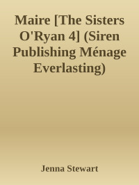 Jenna Stewart — Maire [The Sisters O'Ryan 4] (Siren Publishing Ménage Everlasting)