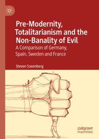 Steven Saxonberg — Pre-Modernity, Totalitarianism and the Non-Banality of Evil: A Comparison of Germany, Spain, Sweden and France