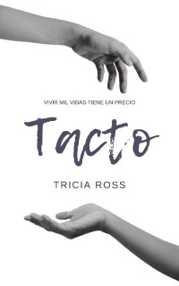 Tricia Ross [Ross, Tricia] — Tacto: Vivir mil vidas tiene un precio