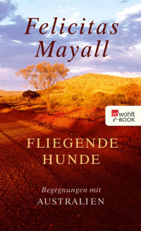 Mayall, Felicitas — Fliegende Hunde · Meine Reise durch den roten Kontinent