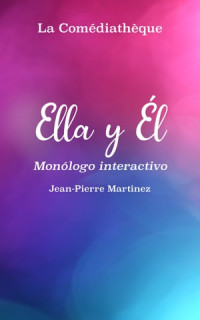 Jean-Pierre Martinez — Ella y El, Monólogo Interactivo