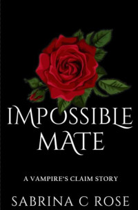 Sabrina C Rose — Impossible Mate