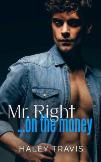 Haley Travis — Mr. Right… On The Money: Age Gap Instalove Romance