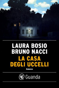 Laura Bosio & Bruno Nacci [Bosio, Laura & Nacci, Bruno] — La casa degli uccelli