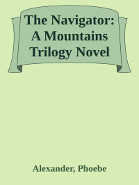 Alexander, Phoebe — The Navigator: A Mountains Trilogy Novel