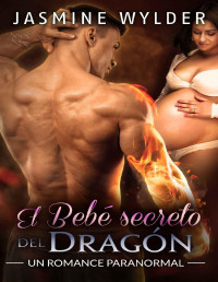 Jasmine Wylder — El Bebé secreto del Dragón: Un Romance Paranormal (Secretos de los Dragones nº 1) (Spanish Edition)