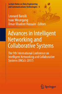 Leonard Barolli & Isaac Woungang & Omar Khadeer Hussain — Advances in Intelligent Networking and Collaborative Systems: The 9th International Conference on Intelligent Networking and Collaborative Systems ... Engineering and Communications Technologies)