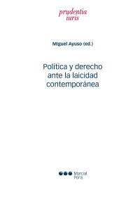 Miguel Ayuso (Ed.) — Política y Derecho ante la laicidad contemporánea.