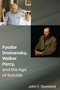 John F. Desmond — Fyodor Dostoevsky, Walker Percy, and the Age of Suicide